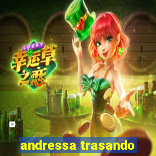 andressa trasando